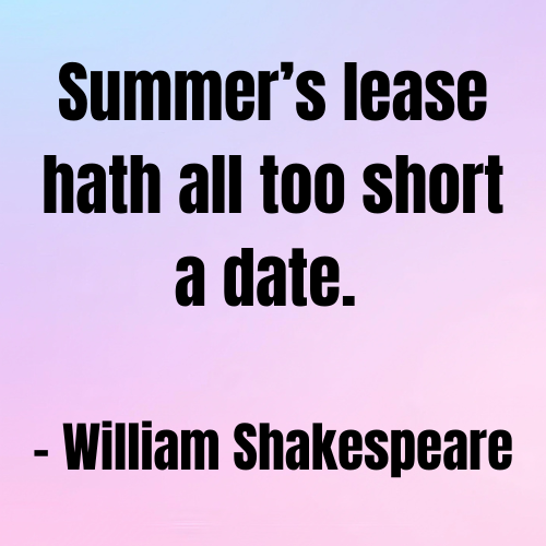 Summer’s lease hath all too short a date