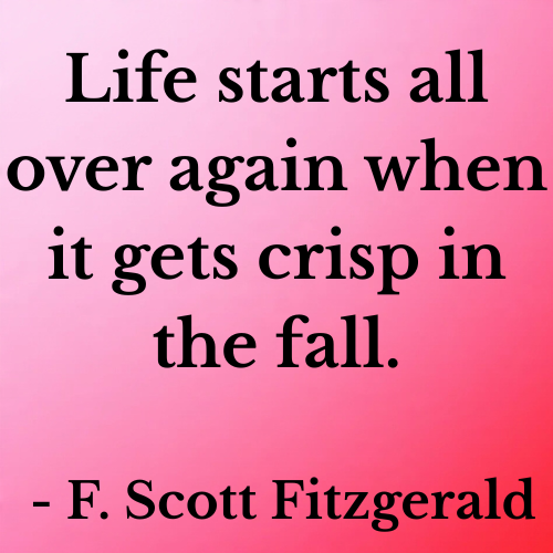 Life starts all over again when it gets crisp in the fall