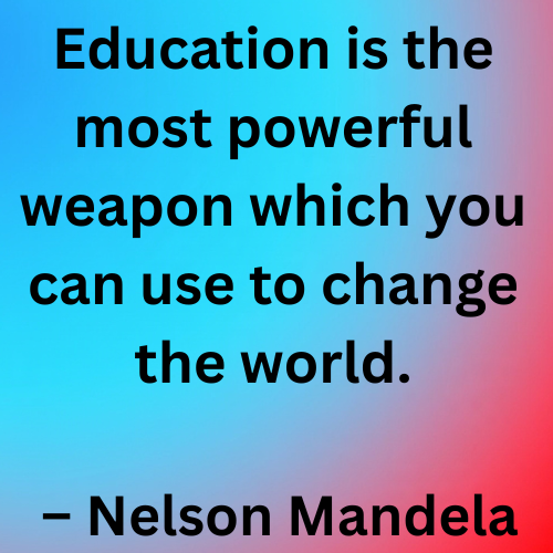 education is the most powerful weapon which you can use to change the world