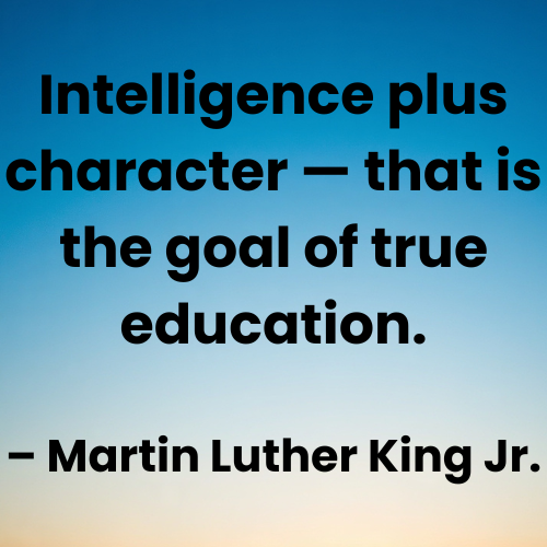 Intelligence plus character — that is the goal of true education.