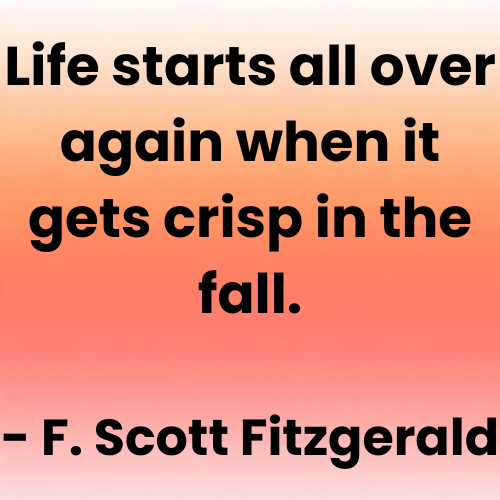 Life starts all over again when it gets crisp in the fall