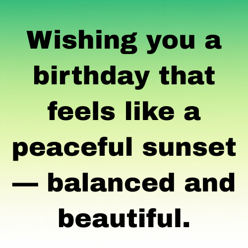 Wishing you a birthday that feels like a peaceful sunset — balanced and beautiful