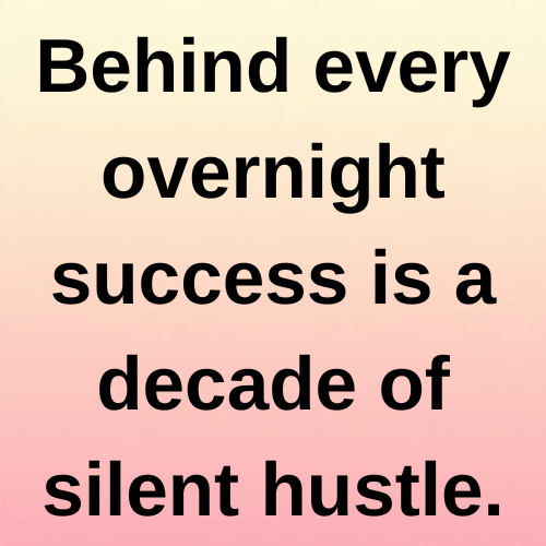 Behind every overnight success is a decade of silent hustle.

