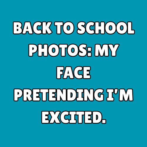 Back to school photos: my face pretending I’m excited.