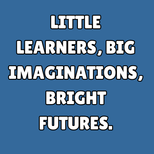 Little learners, big imaginations, bright futures.