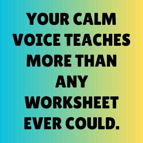Your calm voice teaches more than any worksheet ever could.