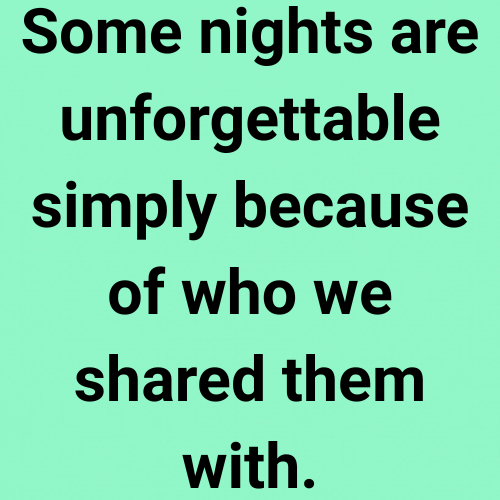 Some nights are unforgettable simply because of who we shared them with.
