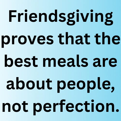 Friendsgiving proves that the best meals are about people, not perfection.