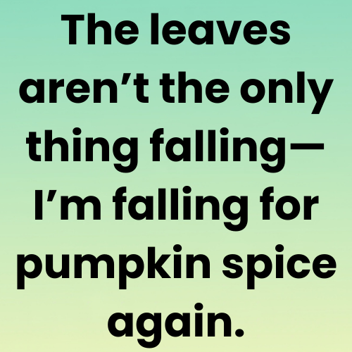 The leaves aren’t the only thing falling—I’m falling for pumpkin spice again.
