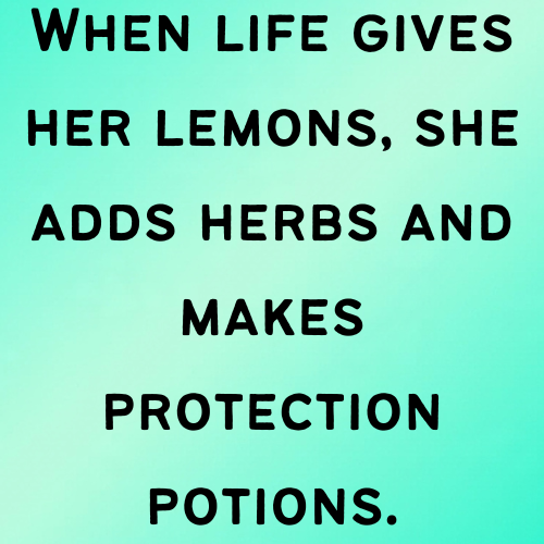 When life gives her lemons, she adds herbs and makes protection potions.
