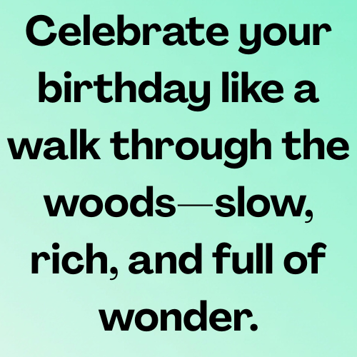 Celebrate your birthday like a walk through the woods—slow, rich, and full of wonder.
