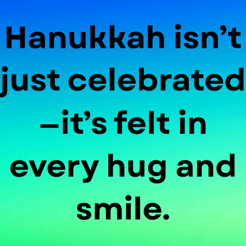 Hanukkah isn’t just celebrated—it’s felt in every hug and smile.