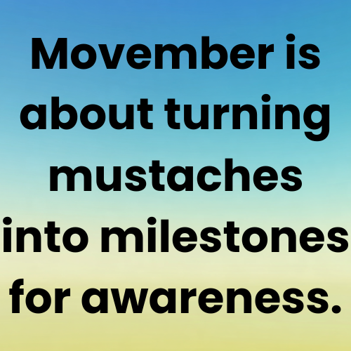 Movember is about turning mustaches into milestones for awareness.