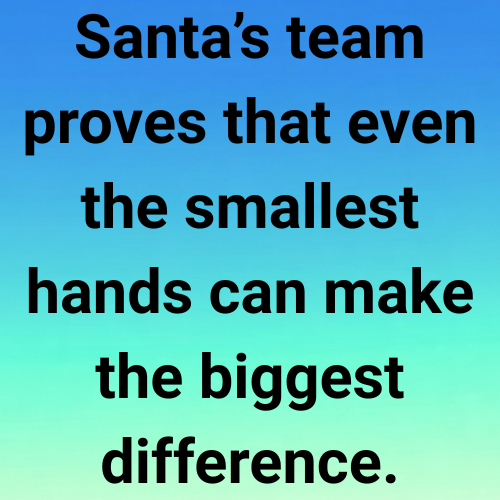 Santa’s team proves that even the smallest hands can make the biggest difference.