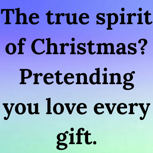 The true spirit of Christmas? Pretending you love every gift.