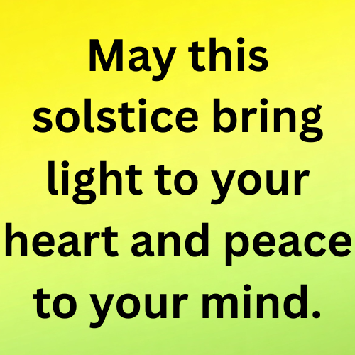 May this solstice bring light to your heart and peace to your mind.