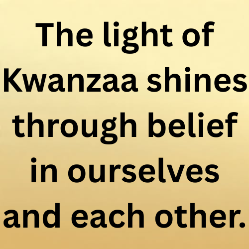 The light of Kwanzaa shines through belief in ourselves and each other.
