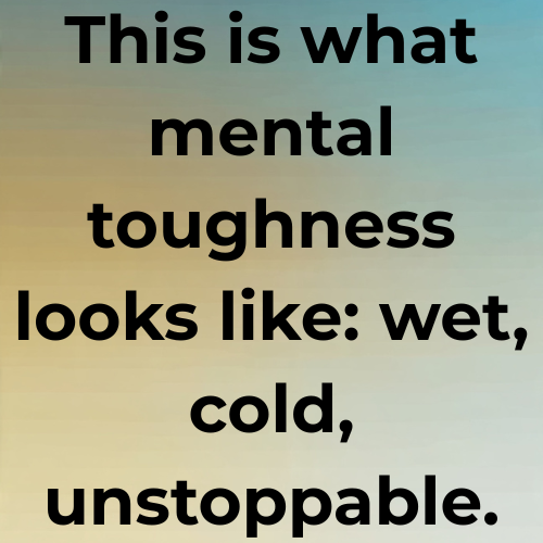 This is what mental toughness looks like: wet, cold, unstoppable.