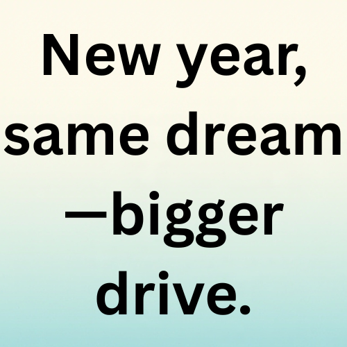 New year, same dream—bigger drive.