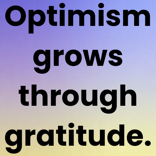 Optimism grows through gratitude.