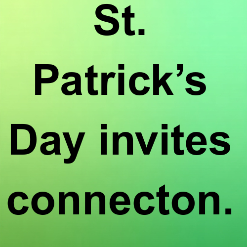 St. Patrick’s Day invites connection.