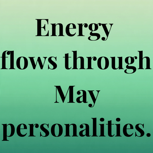 Energy flows through May personalities.