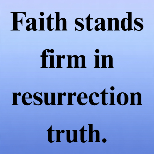 Faith stands firm in resurrection truth.