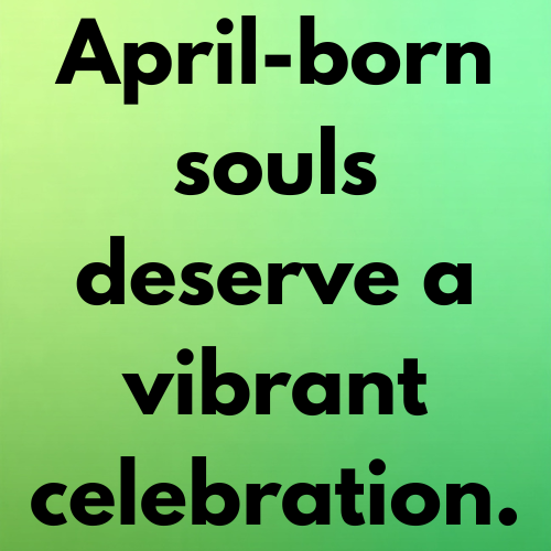 April-born souls deserve a vibrant celebration.