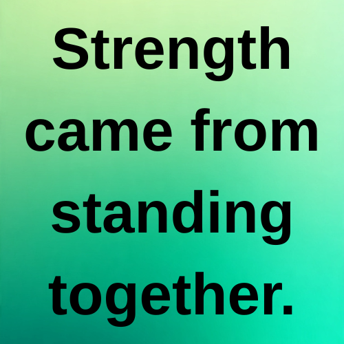 Strength came from standing together.