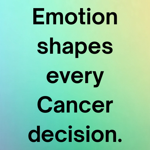 Emotion shapes every Cancer decision.