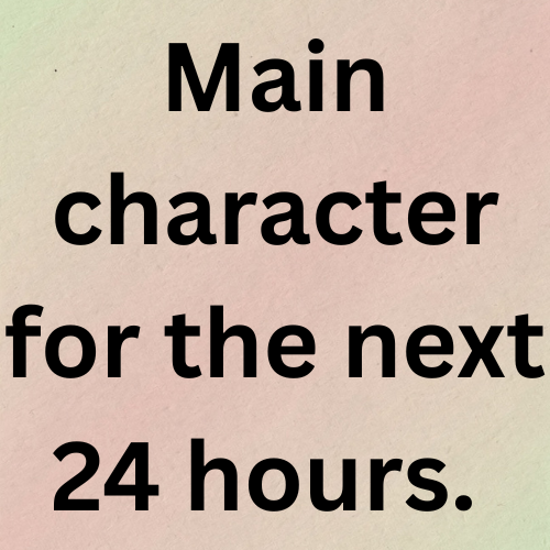 Main character for the next 24 hours. 