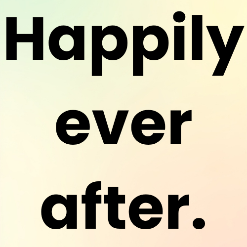 Happily ever after.