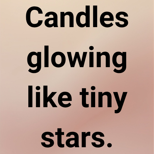 Candles glowing like tiny stars.