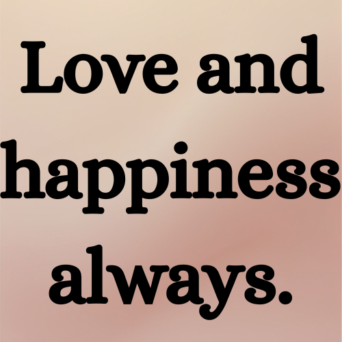 Love and happiness always.
