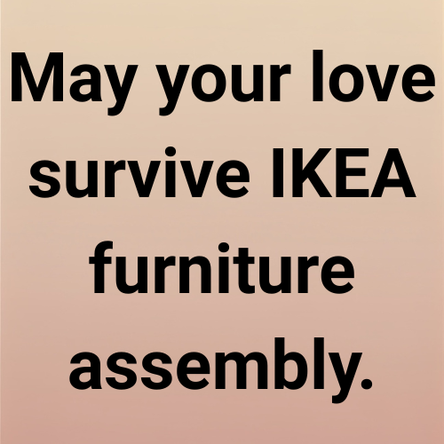 May your love survive IKEA furniture assembly.