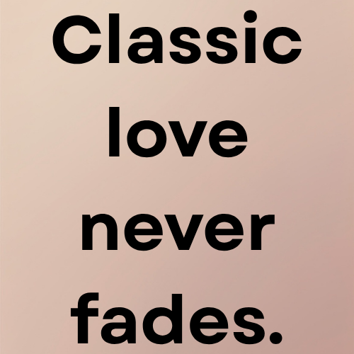 Classic love never fades.