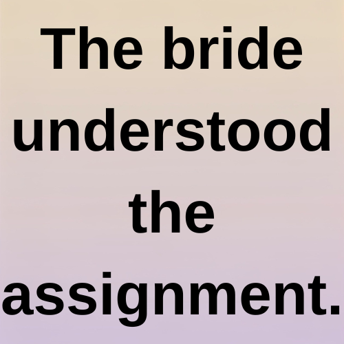 The bride understood the assignment.