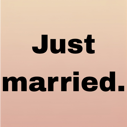 Just married.