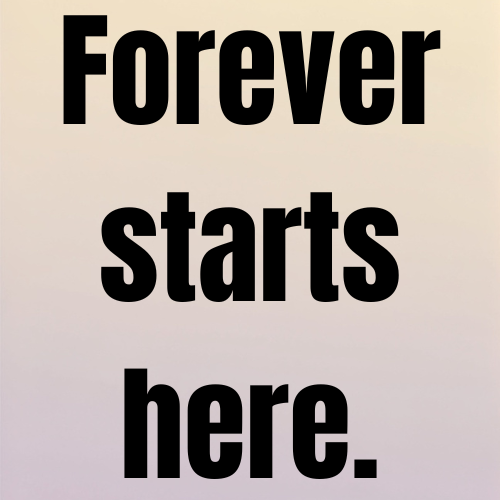 Forever starts here.