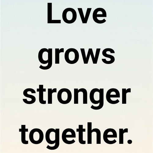 Love grows stronger together.