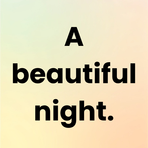 A beautiful night.