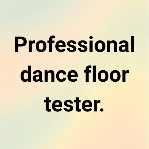 Professional dance floor tester.