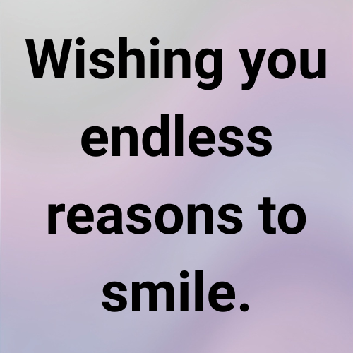 Wishing you endless reasons to smile.