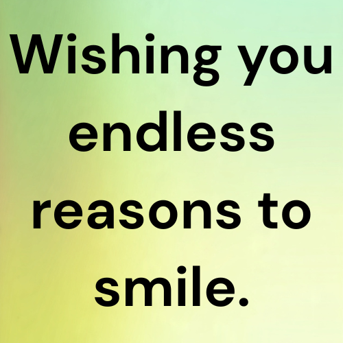 Wishing you endless reasons to smile.