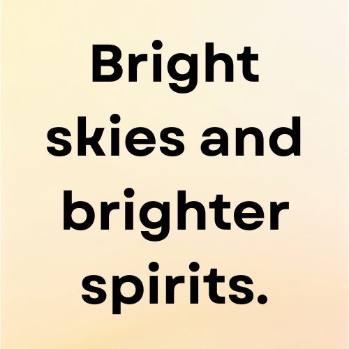 Bright skies and brighter spirits.
