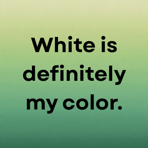 White is definitely my color.