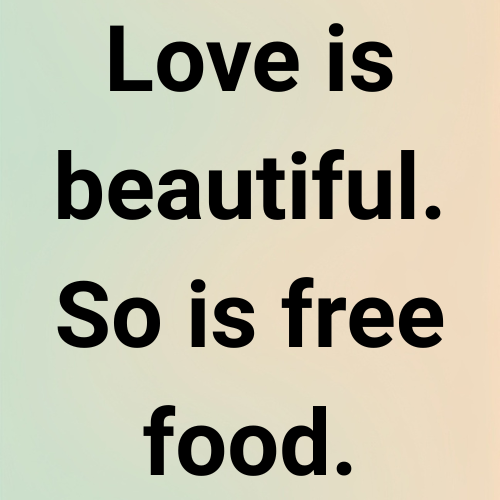 Love is beautiful. So is free food.