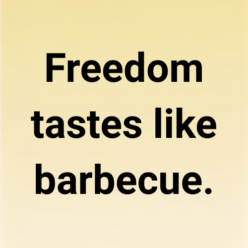 Freedom tastes like barbecue.