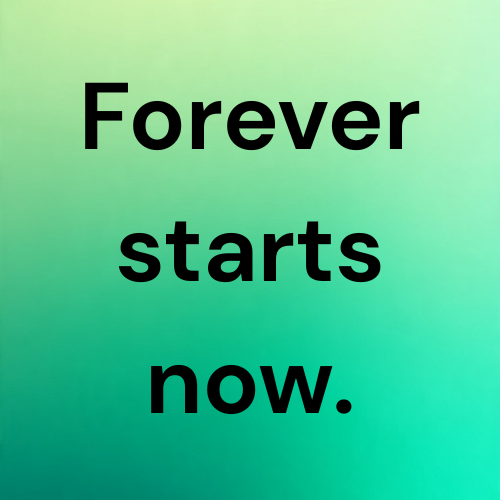 Forever starts now.