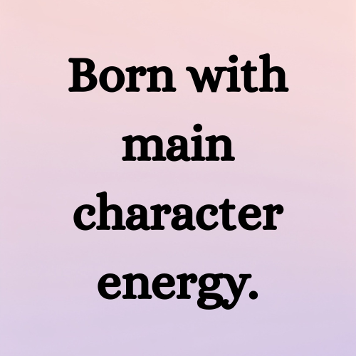 Born with main character energy.